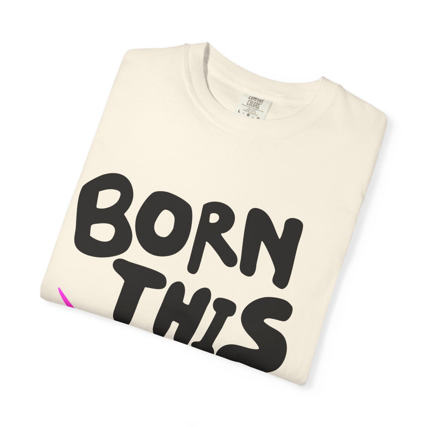 Born This Way Unicorn-Unisex Dyed Tshirt