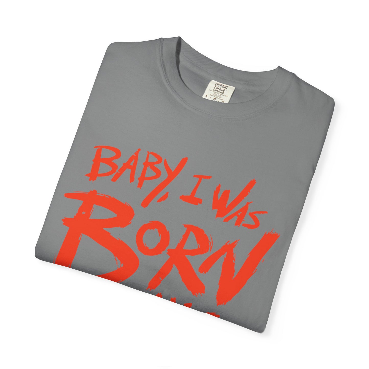 Born This Way Statement-Unisex Dyed Tshirt