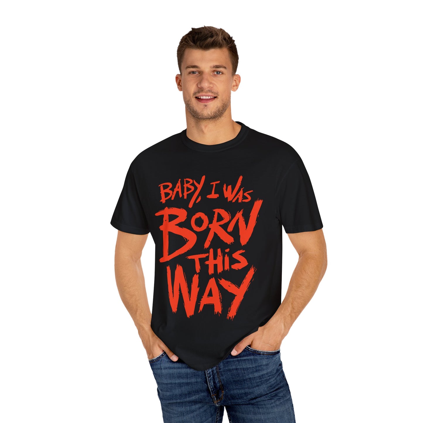 Born This Way Statement-Unisex Dyed Tshirt