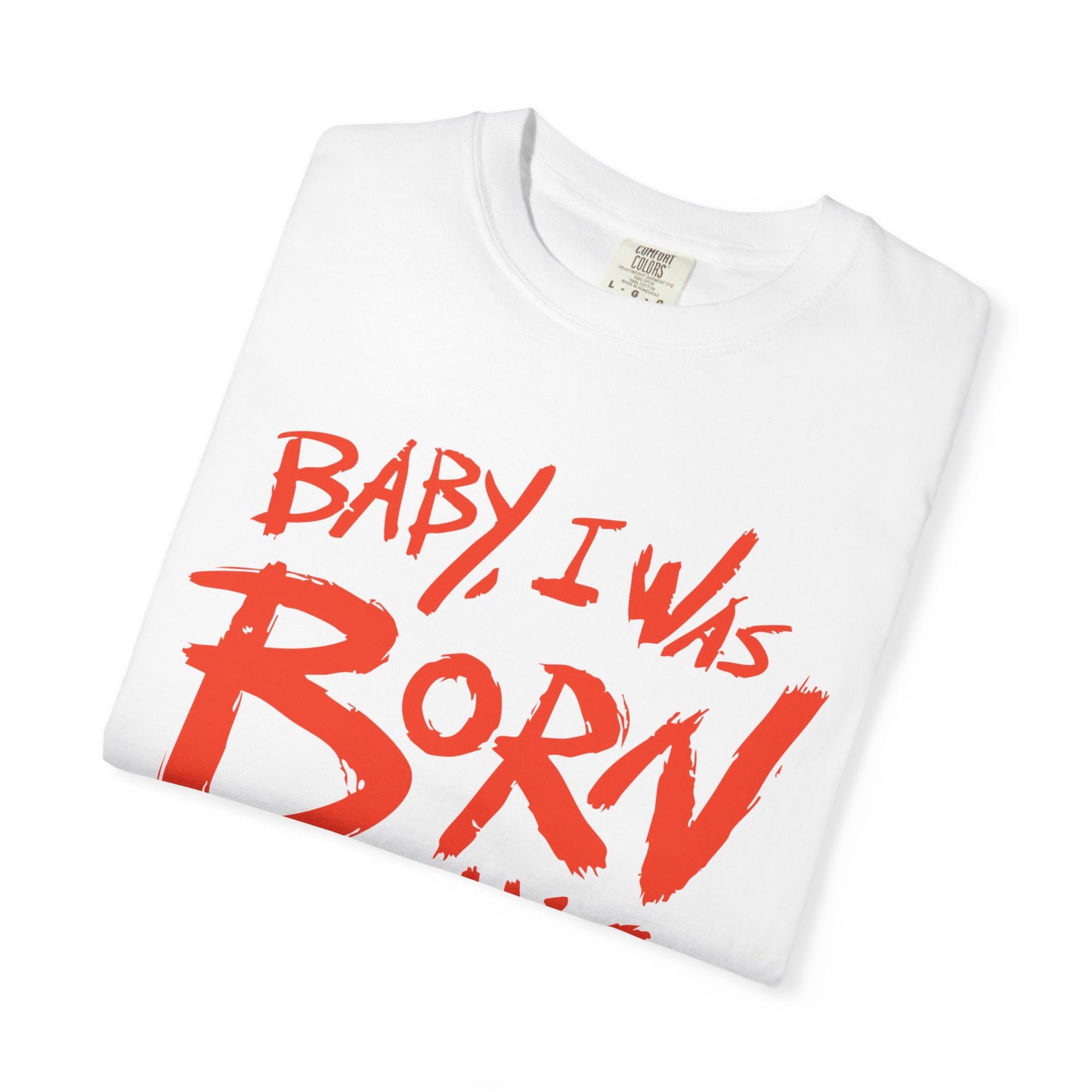 Born This Way Statement-Unisex Dyed Tshirt