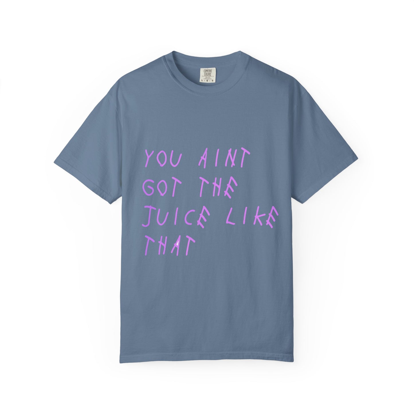 Juice Like That Quote Dyed Tshirt