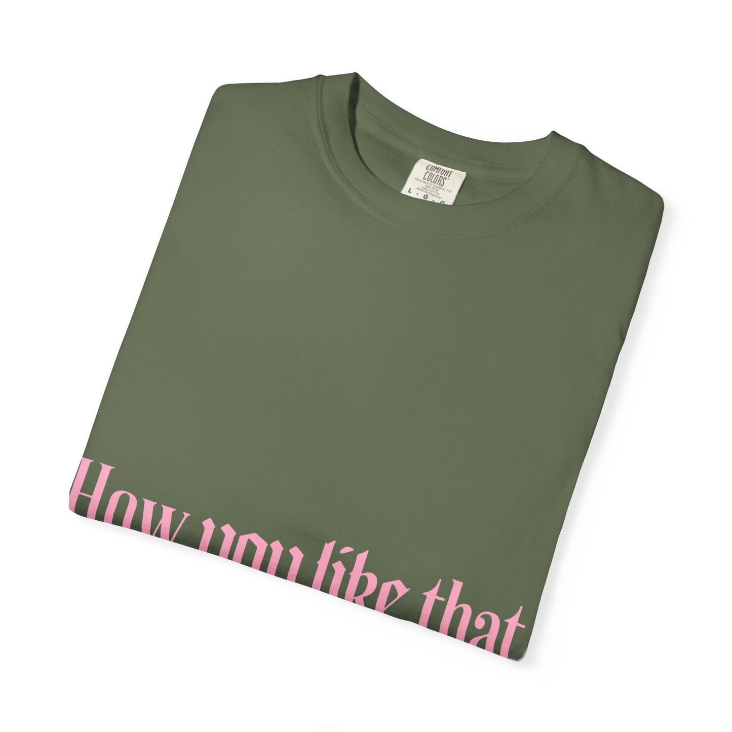 How You Like That Text – Dyed T-shirt