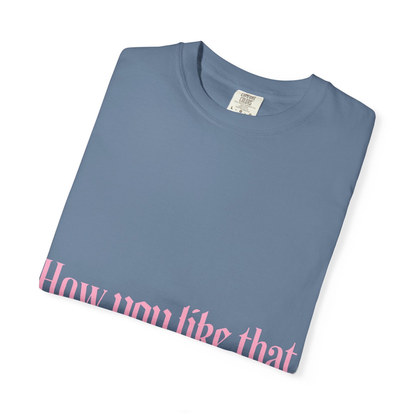 How You Like That Text – Dyed T-shirt