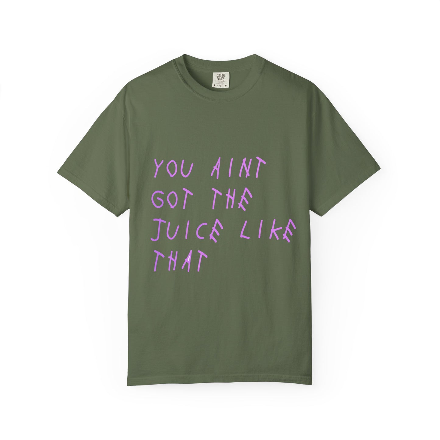 Juice Like That Quote Dyed Tshirt
