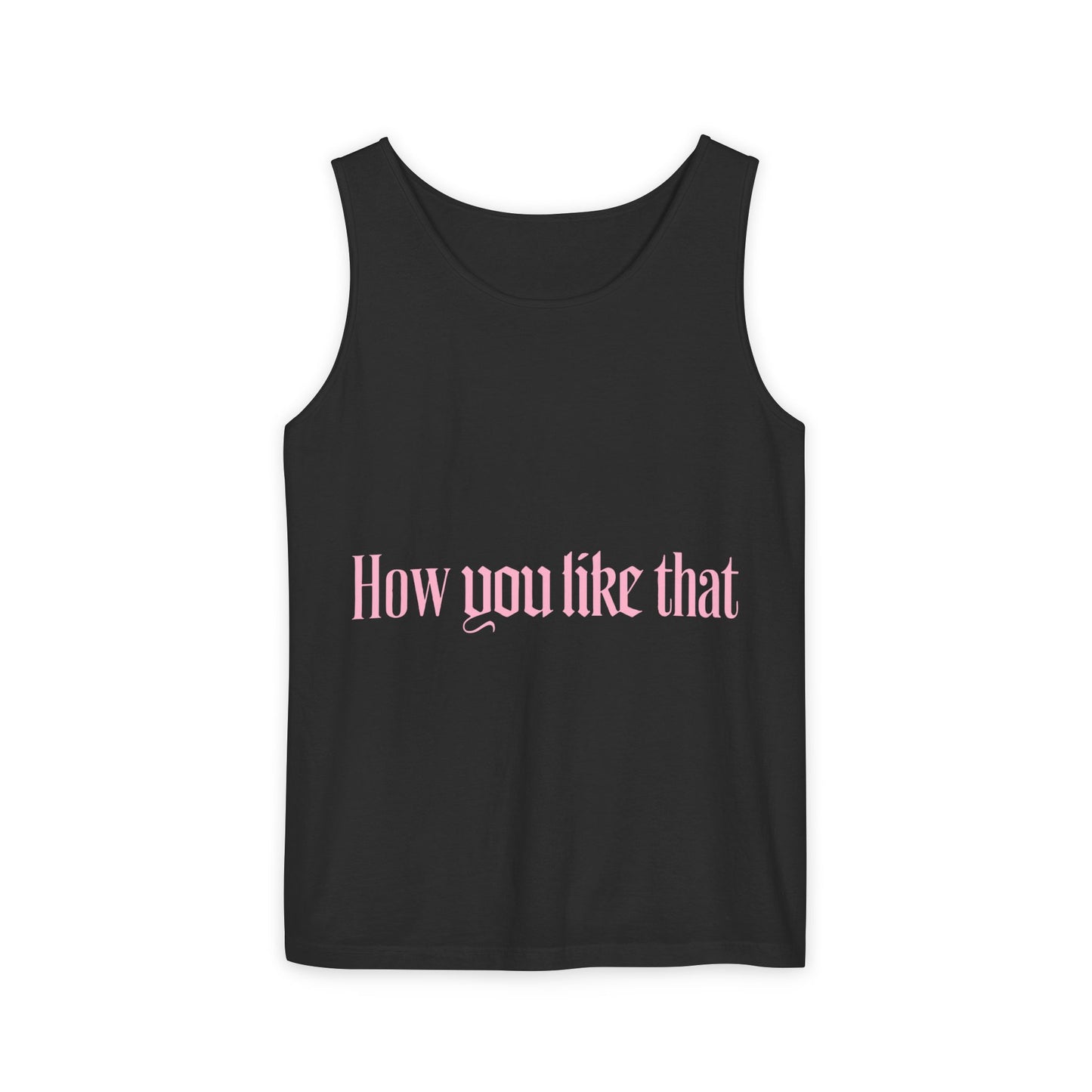 How You Like That Text – Dyed Tank Top