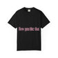How You Like That Text – Dyed T-shirt