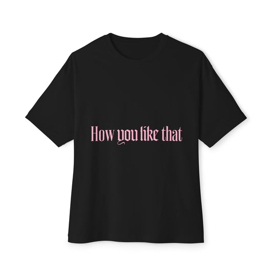How You Like That Text – Oversized Boxy Tee