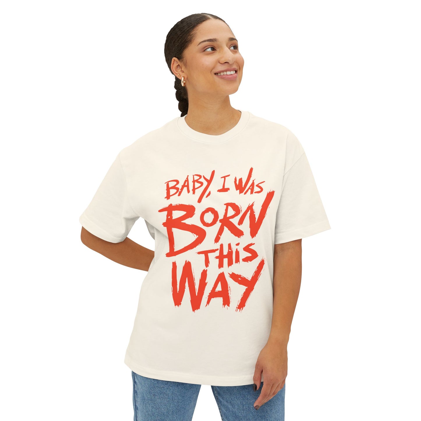 Born This Way Statement-Unisex Oversized Tee