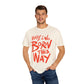 Born This Way Statement-Unisex Dyed Tshirt