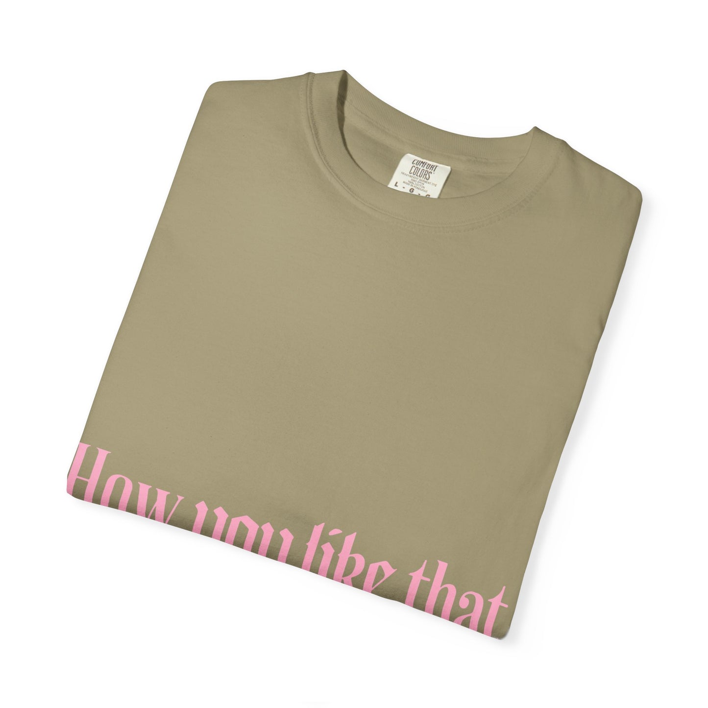 How You Like That Text – Dyed T-shirt
