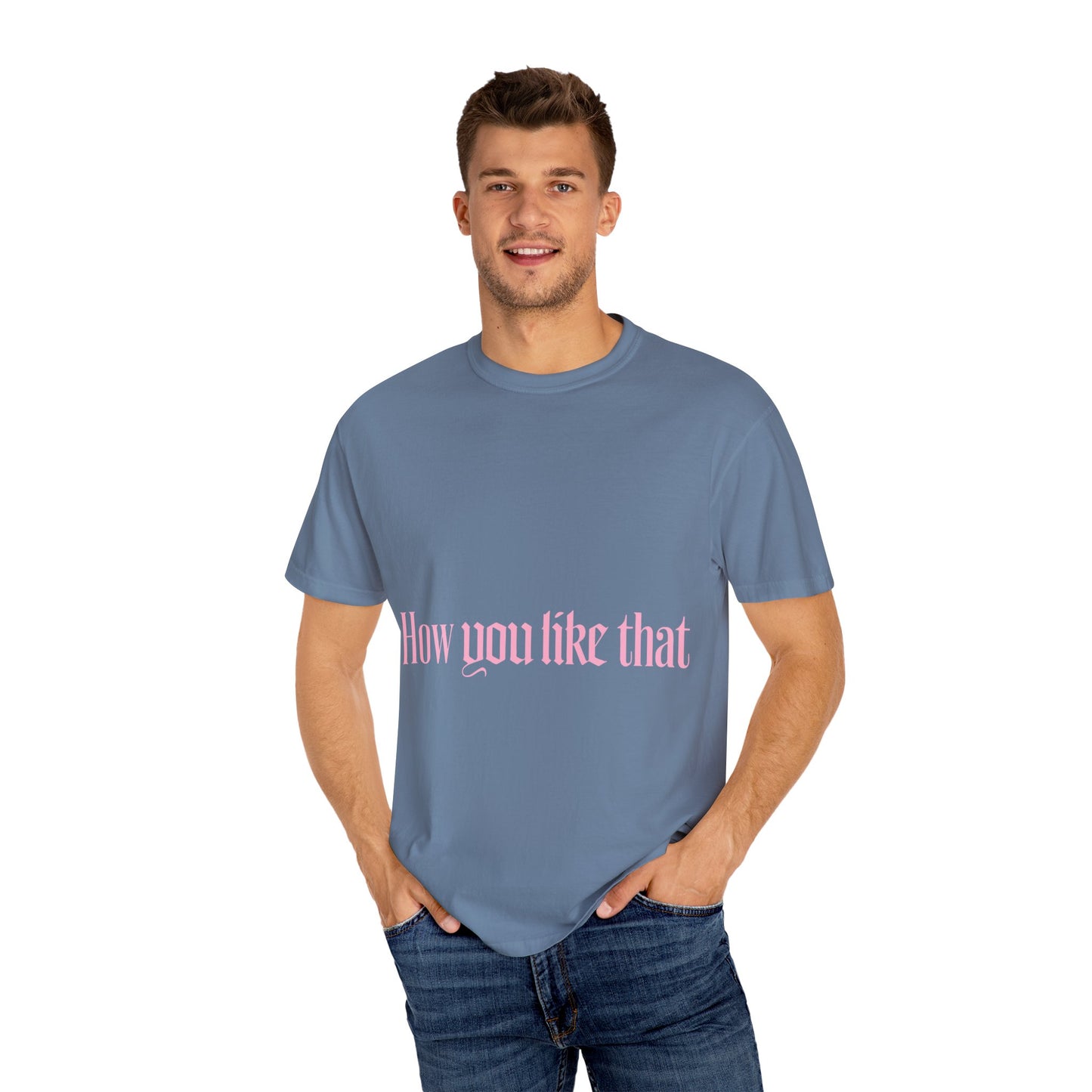 How You Like That Text – Dyed T-shirt