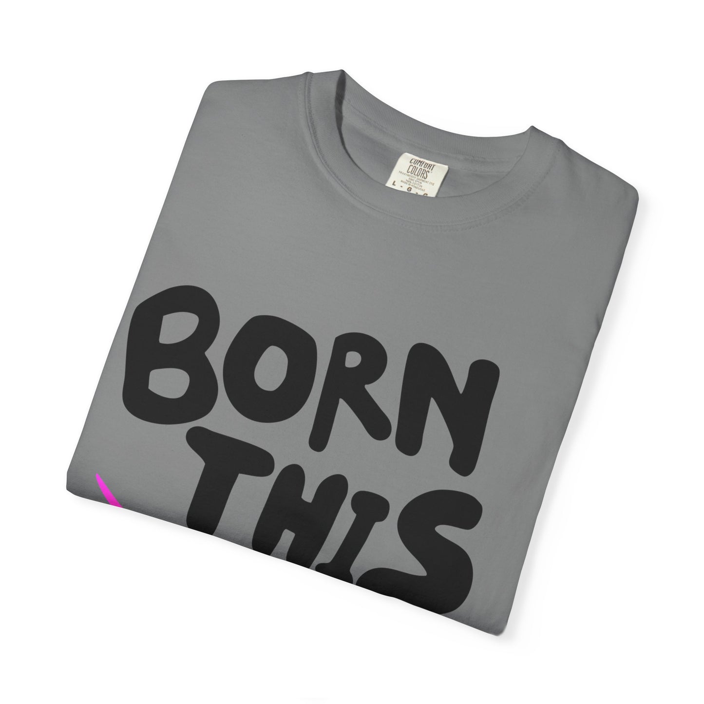 Born This Way Unicorn-Unisex Dyed Tshirt