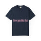 How You Like That Text – Dyed T-shirt