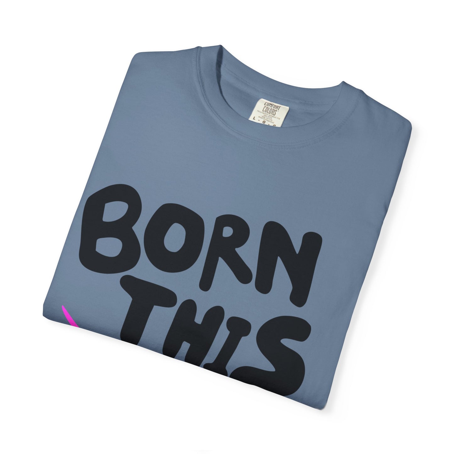 Born This Way Unicorn-Unisex Dyed Tshirt