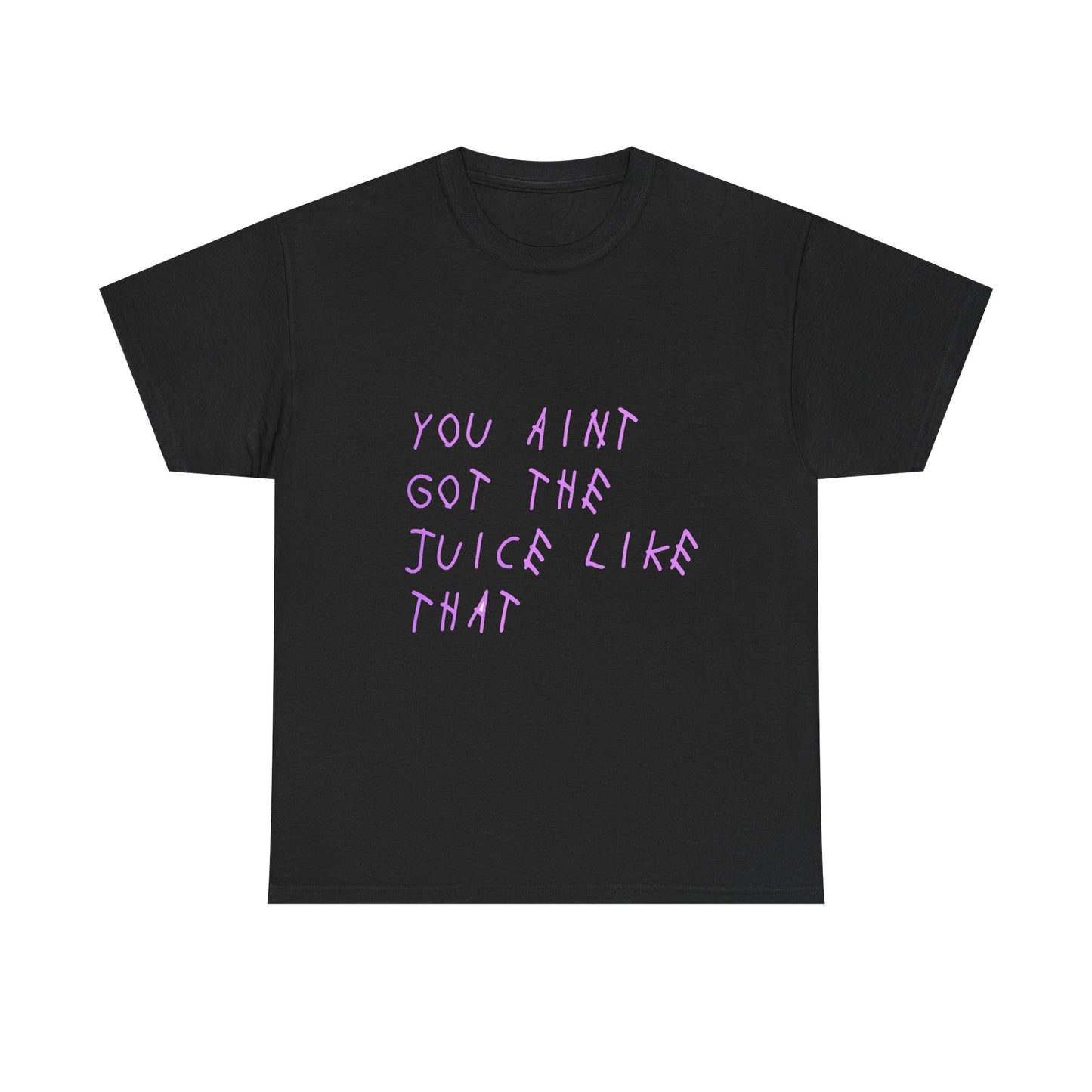 Juice Like That Quote Heavy Cotton Tee