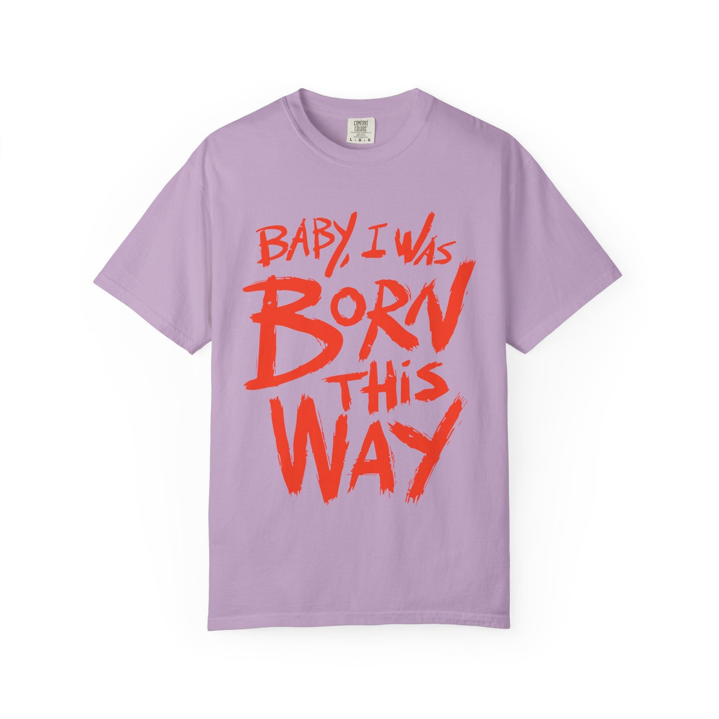 Born This Way Statement-Unisex Dyed Tshirt
