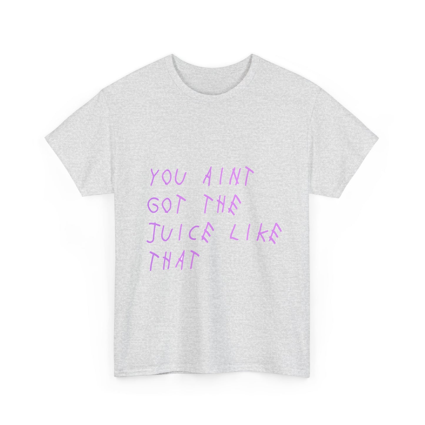 Juice Like That Quote Heavy Cotton Tee