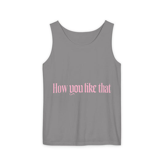 How You Like That Text – Dyed Tank Top
