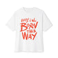 Born This Way Statement-Unisex Oversized Tee