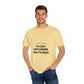 Unisex Garment-Dyed T-shirt – Snazzy No Argument Edition
