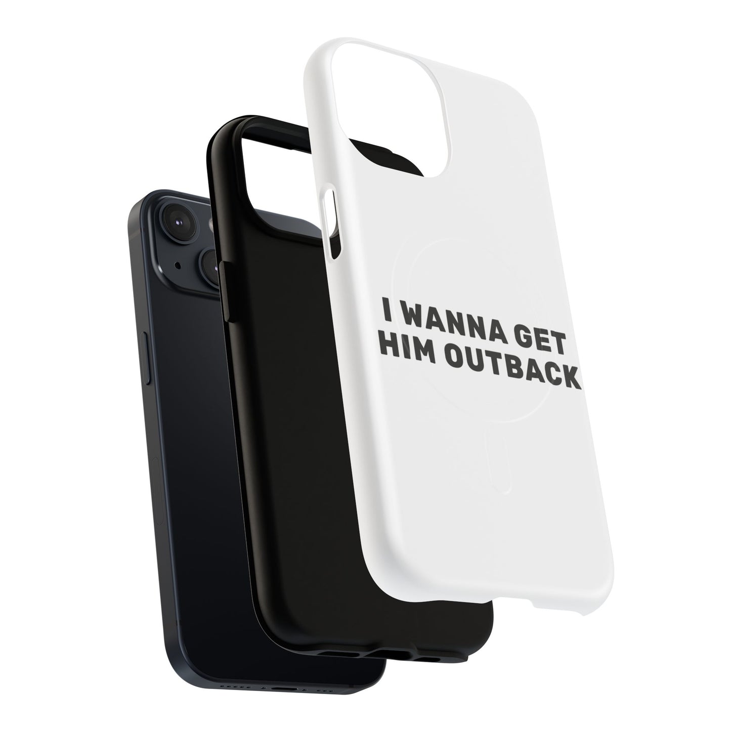 I Wanna Get Him Outback Bold Tough Magnetic phone case