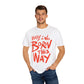 Born This Way Statement-Unisex Dyed Tshirt