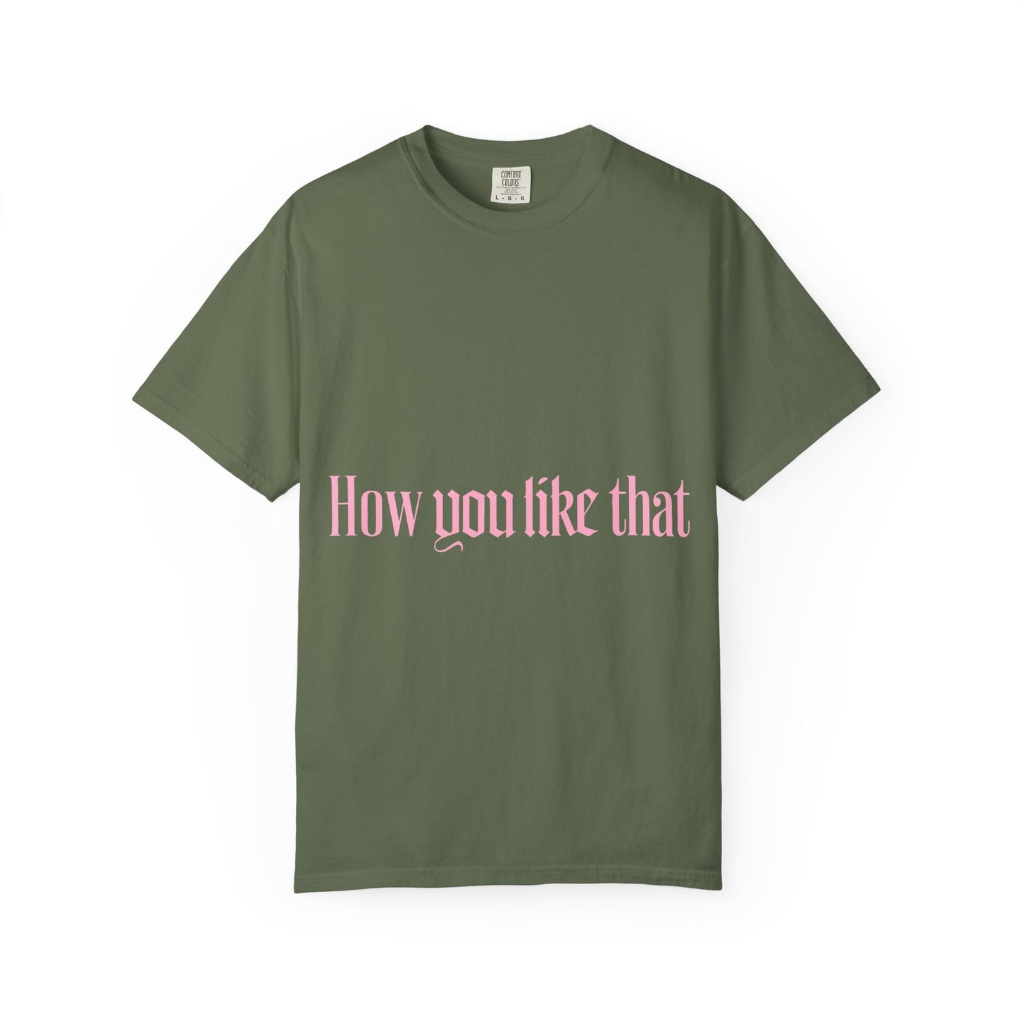 How You Like That Text – Dyed T-shirt
