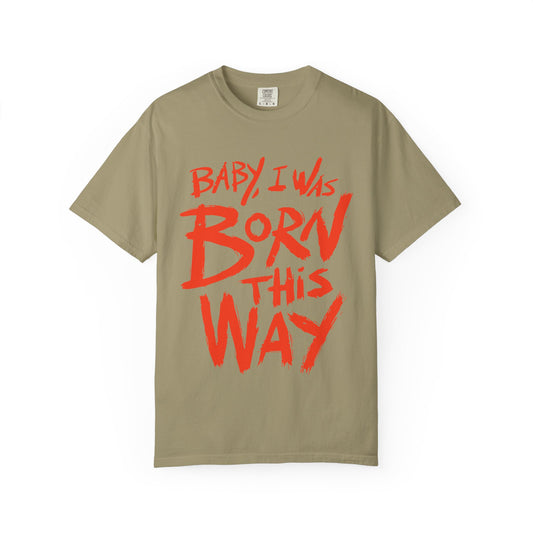 Born This Way Statement-Unisex Dyed Tshirt