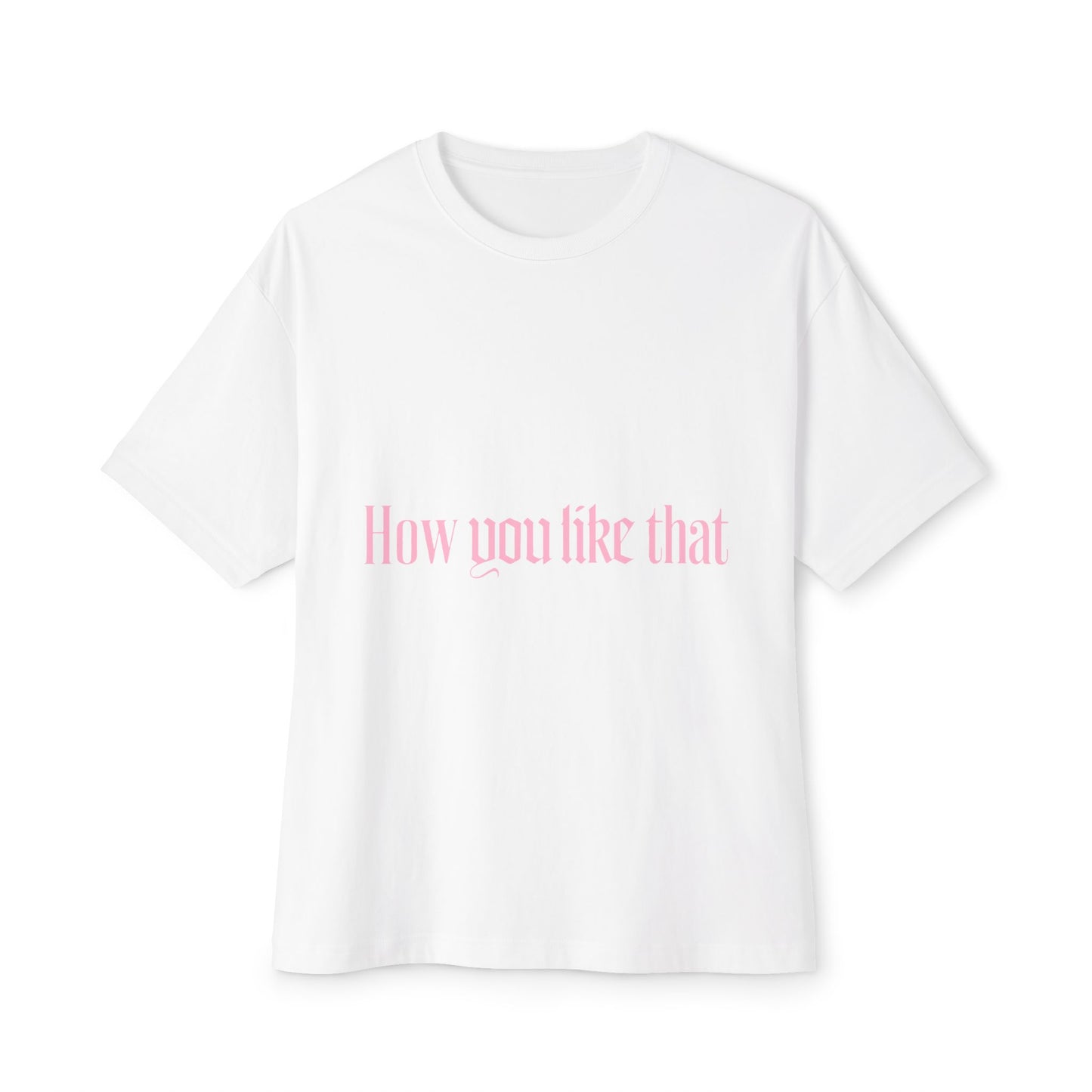 How You Like That Text – Oversized Boxy Tee