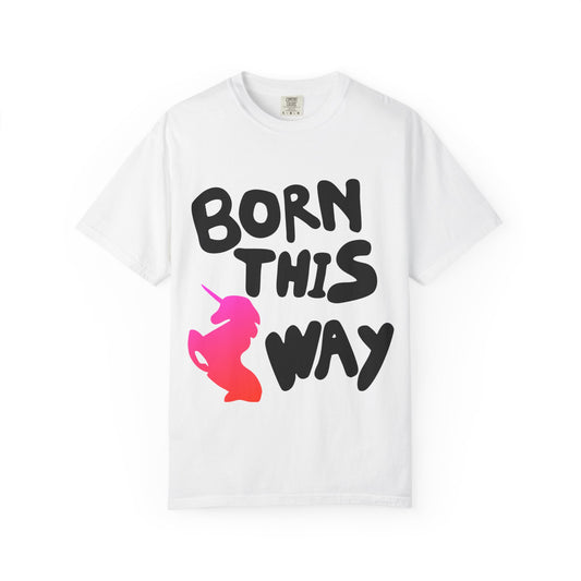 Born This Way Unicorn-Unisex Dyed Tshirt