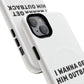 I Wanna Get Him Outback Bold Tough Magnetic phone case