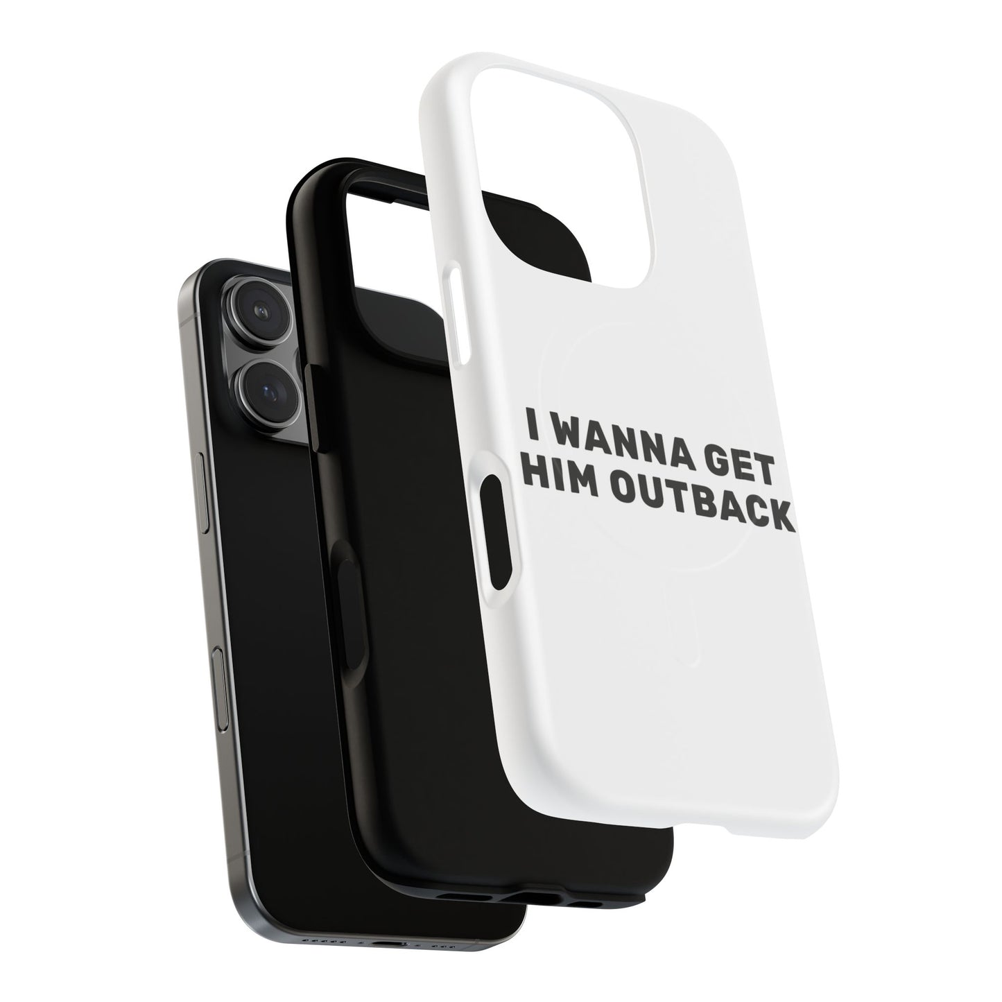 I Wanna Get Him Outback Bold Tough Magnetic phone case