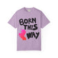Born This Way Unicorn-Unisex Dyed Tshirt
