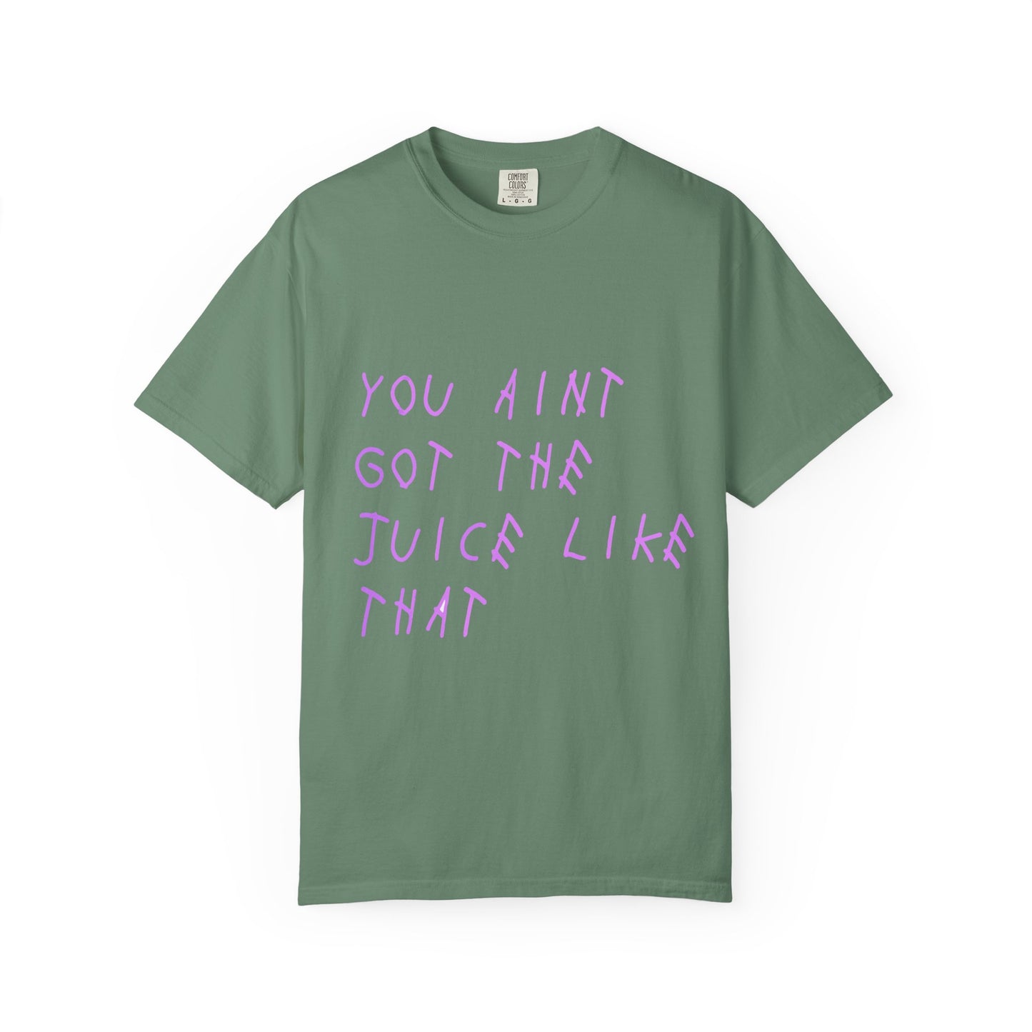 Juice Like That Quote Dyed Tshirt