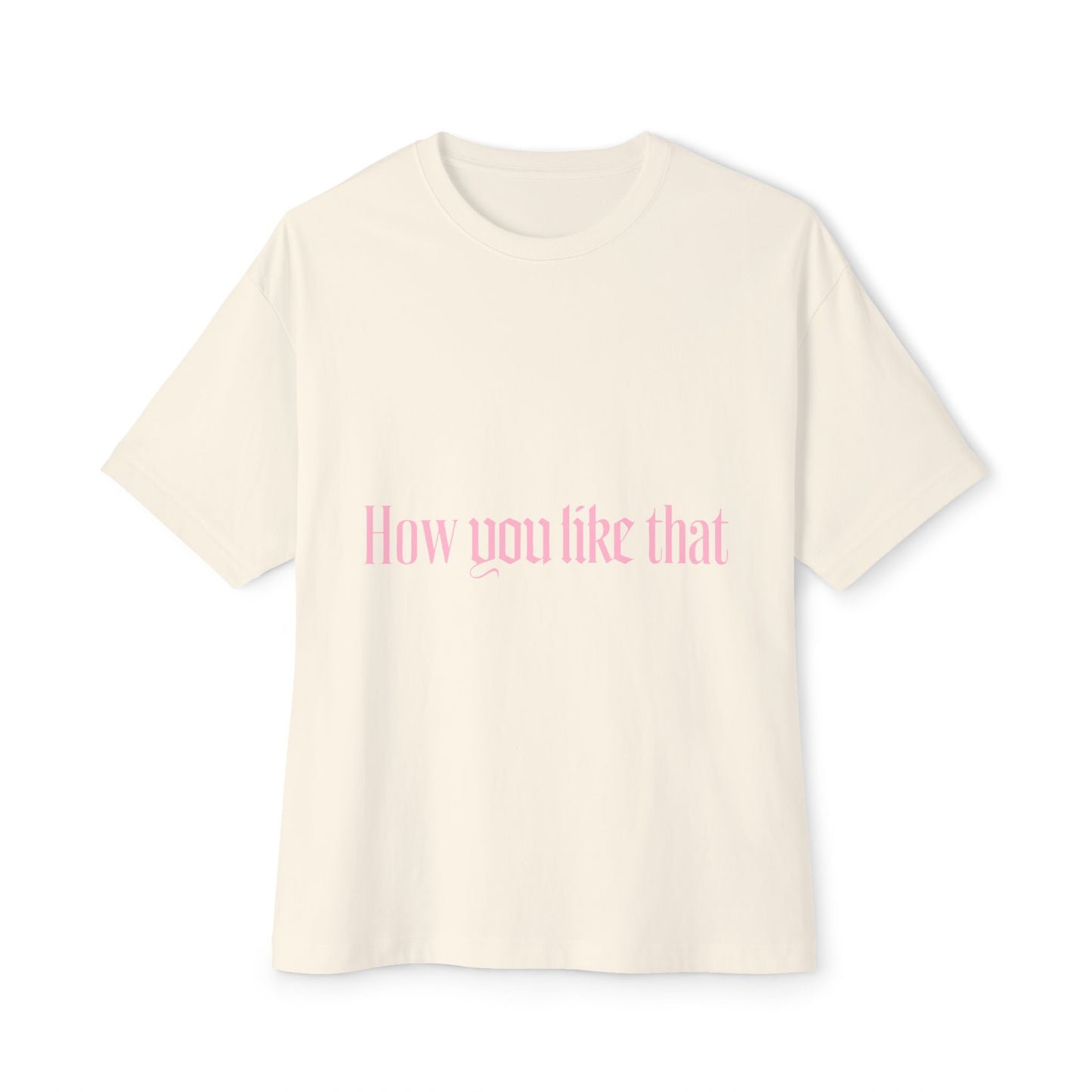 How You Like That Text – Oversized Boxy Tee