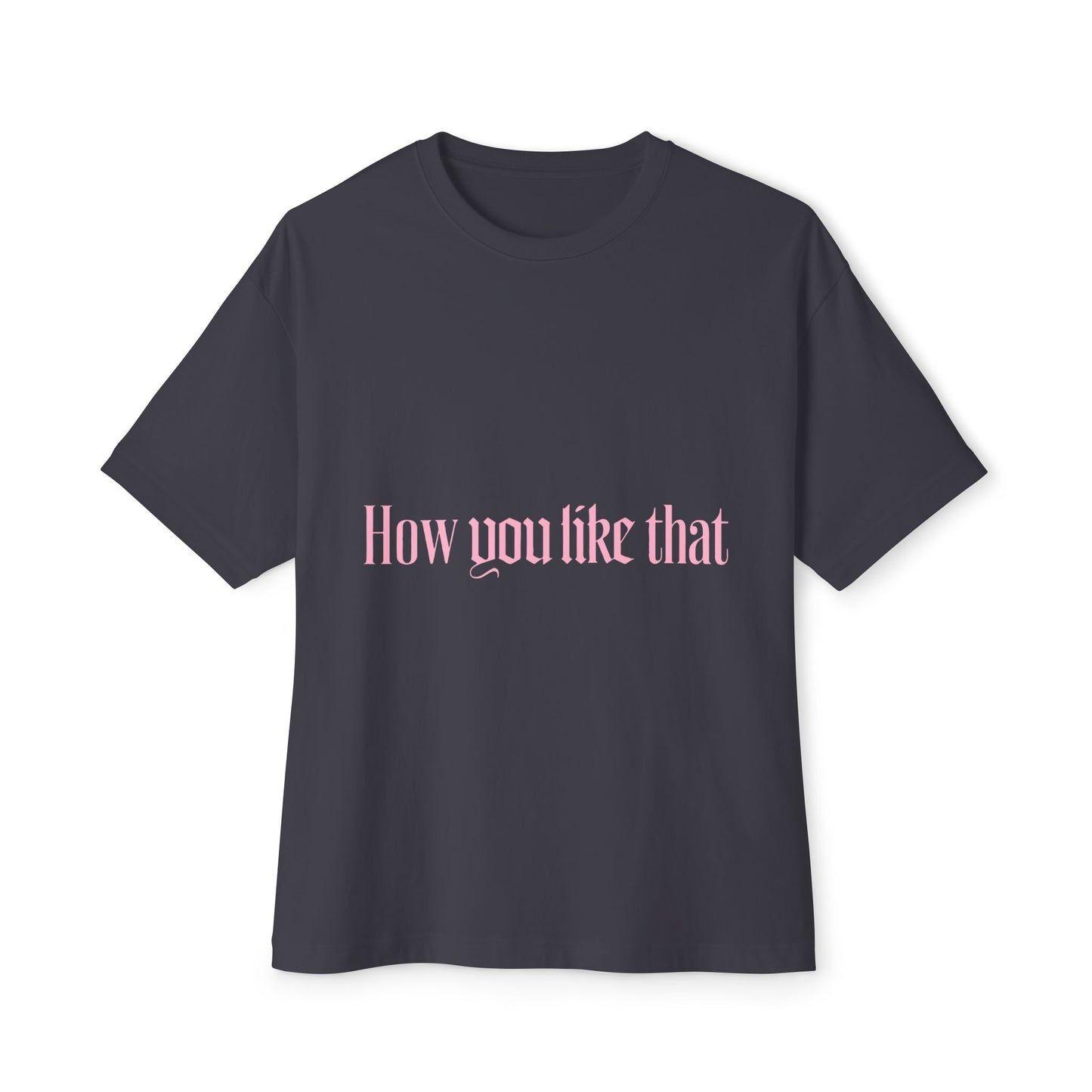 How You Like That Text – Oversized Boxy Tee