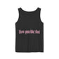 How You Like That Text – Dyed Tank Top