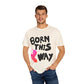Born This Way Unicorn-Unisex Dyed Tshirt
