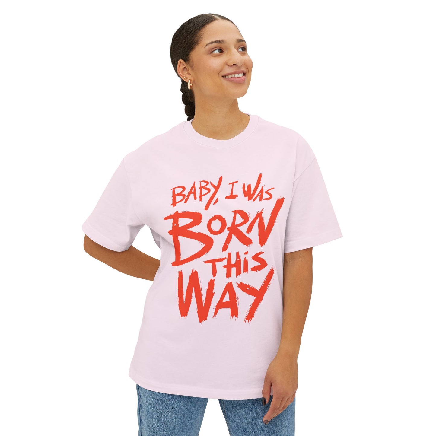 Born This Way Statement-Unisex Oversized Tee